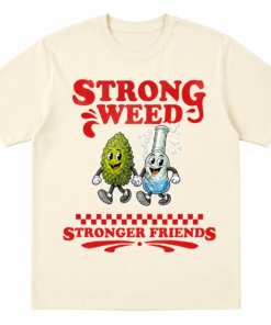 Strong Weed Stronger Friends Shirt